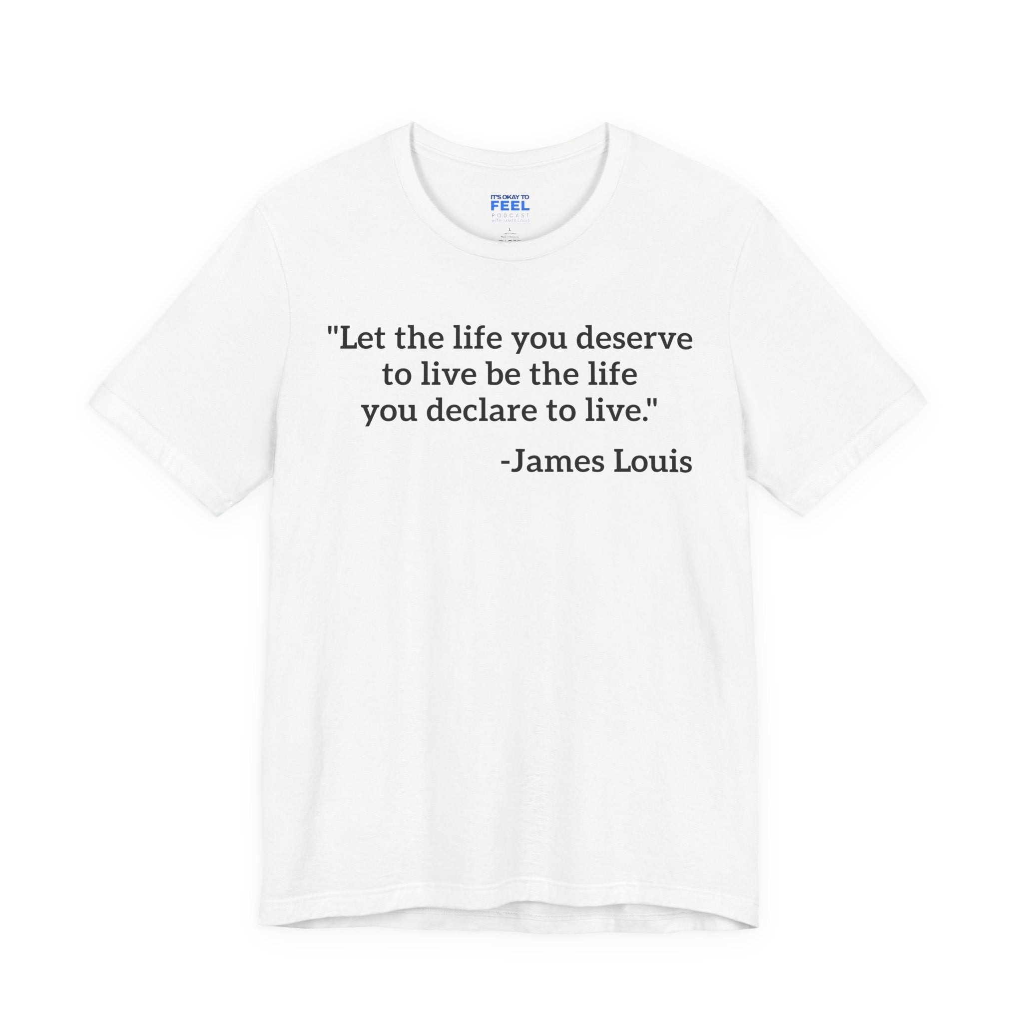 (White) "Let the life you deserve" Tee