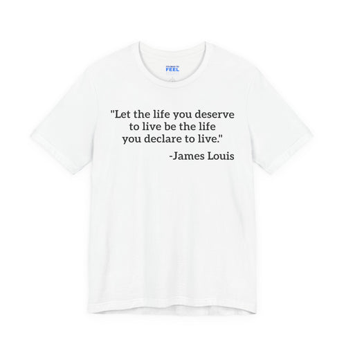 (White) "Let the life you deserve" Tee