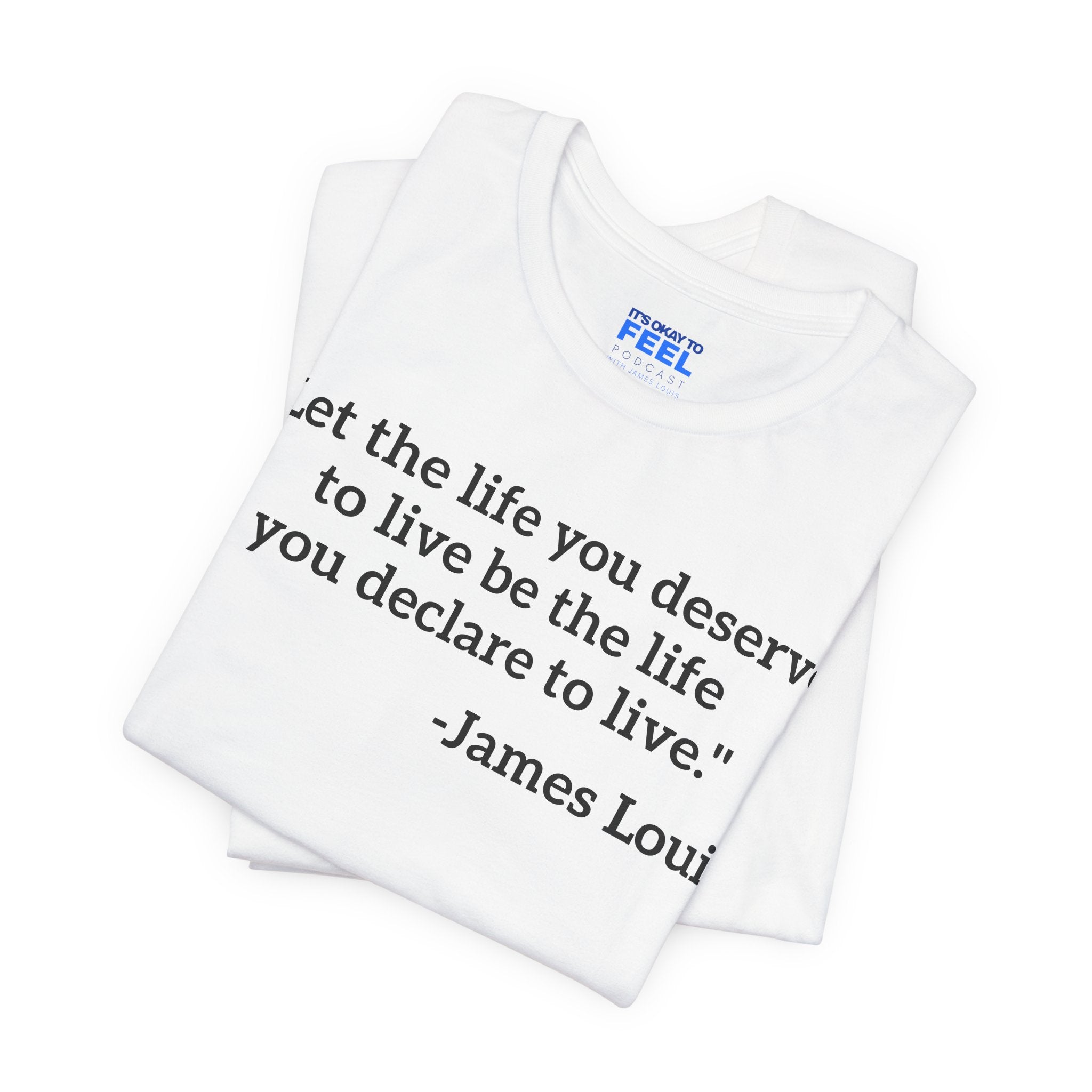 (White) "Let the life you deserve" Tee