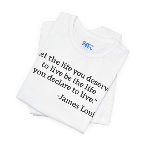 (White) "Let the life you deserve" Tee
